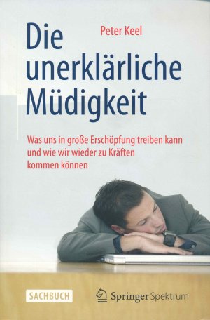 gebrauchtes Buch – Peter Keel – Die unerklärliche Müdigkeit. Was uns in große Erschöpfung treiben kann und wie wir wieder zu Kräften kommen können.