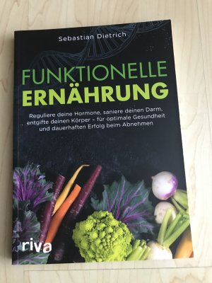 gebrauchtes Buch – Sebastian Dietrich – Funktionelle Ernährung - Reguliere deine Hormone, saniere deinen Darm, entgifte deinen Körper – für optimale Gesundheit und dauerhaften Erfolg beim Abnehmen