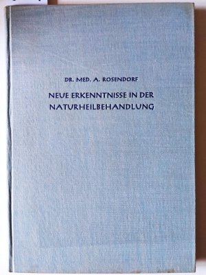 antiquarisches Buch – Alexander Rosendord – Neue Erkenntnisse in der Naturheilbehandlung aus fünfzigjähriger Praxis.