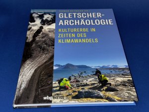 gebrauchtes Buch – Thomas Reitmaier – Gletscherarchäologie - Kulturerbe in Zeiten des Klimawandels