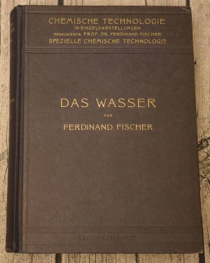 Das Wasser - seine Gewinnung, Verwendung und Beseitigung mit besonderer Berücksichtigung der Flußverunreinigung