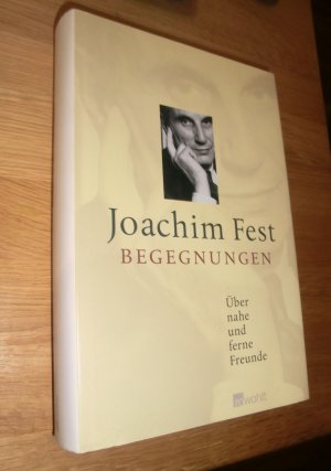 gebrauchtes Buch – Joachim Fest – Begegnungen: Über nahe und ferne Freunde Über nahe und ferne Freunde