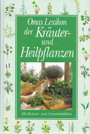 gebrauchtes Buch – Ferdinand Siegmund – OMAS LEXIKON DER KRÄUTER- UND HEILPFLANZEN - Das Nachschlagewerk über Kräuterpflanzen, Heilpflanzen, Mineralien und der Heilkunde