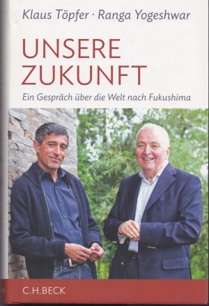 gebrauchtes Buch – Töpfer, Klaus; Yogeshwar, Ranga – Unsere Zukunft - Ein Gespräch über die Welt nach Fukushima