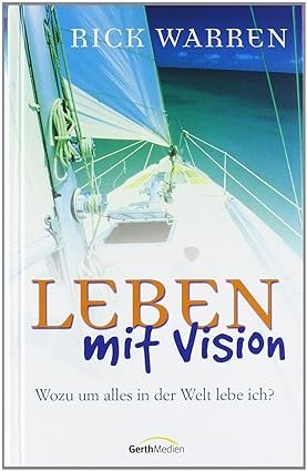 gebrauchtes Buch – Rick Warren – Leben mit Vision. Wozu um alles in der Welt lebe ich?