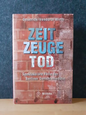 gebrauchtes Buch – Geserick, Gunther; Vendura – Zeitzeuge Tod - Spektakuläre Fälle der Berliner Gerichtsmedizin * HARDCOVER