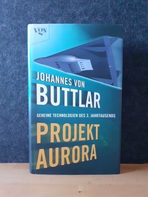 Projekt Aurora - Geheime Technologien des 3. Jahrtausends * Hardcover