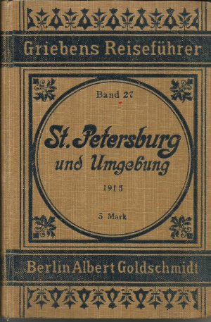 Griebens Reiseführer St. (Sankt) Petersburg und Umgebung 1913. Praktischer Reiseführer