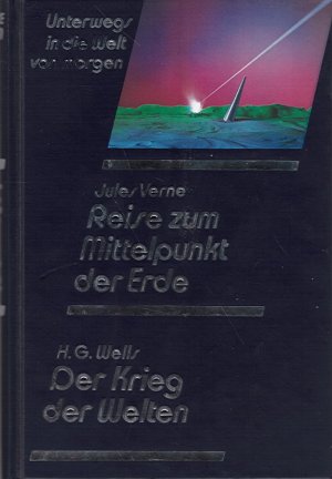 gebrauchtes Buch – Verne, Jules; Wells – Unterwegs in die Welt von morgen: Reise zum Mittelpunkt der Erde & Der Krieg der Welten