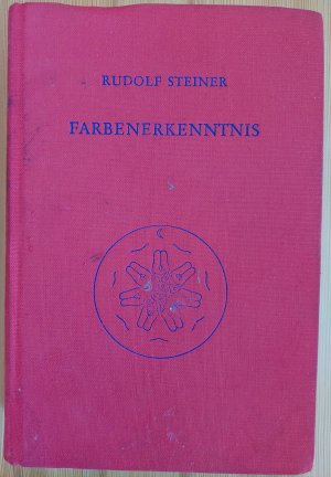 Farbenerkenntnis - Ergänzungen zum Band "Das Wesen der Farben" (GA 291). Schriftliche und mündliche Darstellungen von Rudolf Steiner u.a.