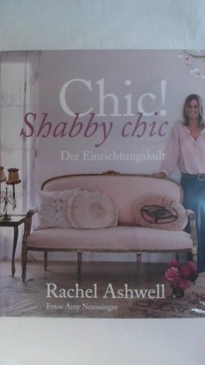 gebrauchtes Buch – Rachel Ashwell – CHIC! SHABBY CHIC: DER EINRICHTUNGSKULT.