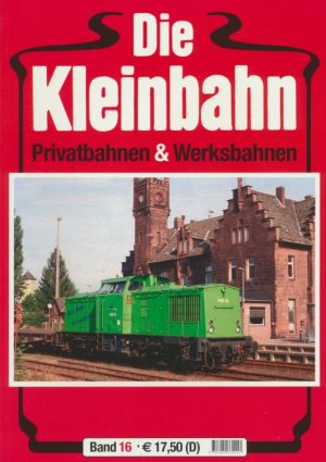 Die Kleinbahn ;  Privatbahnen und Werksbahnen.  Band 16, 2007.