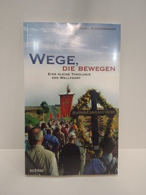 gebrauchtes Buch – Michael Rosenberger – Wege, die bewegen - Eine kleine Theologie der Wallfahrt