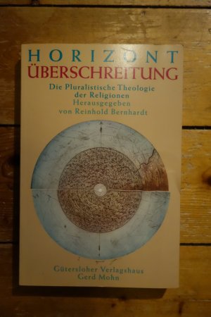 Horizontüberschreitung. Die Pluralistische Theologie der Religionen