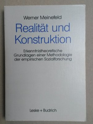 Realität und Konstruktion - Erkenntnistheoretische Grundlagen einer Methodologie der empirischen Sozialforschung