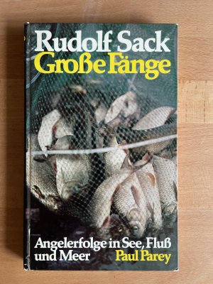 Grosse Fänge : Angelerfolge in See, Fluss und Meer