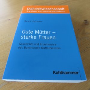 gebrauchtes Buch – Beate Hofmann – Gute Mütter - starke Frauen : Geschichte und Arbeitsweise des Bayerischen Mütterdienstes