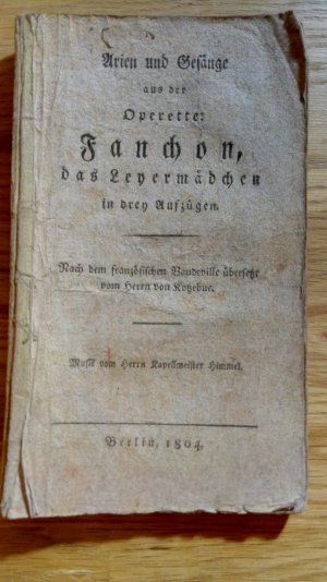 Arien und Gesänge aus der Operette: Fanchon, das Leyermädchen : In drey Aufzügen. Nach dem Französischen Vaudeville übersetzt vom Herrn von Kotzebue.. […]