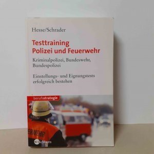 gebrauchtes Buch – Hesse, Jürgen; Schrader, Hans Ch – Testtraining Polizei und Feuerwehr - Kriminalpolizei, Bundeswehr, Bundesgrenzschutz. Einstellungs- und Eignungstests erfolgreich bestehen