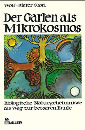 Der Garten als Mikrokosmos. Biologische Naturgeheimnisse als Weg zur besseren Ernte