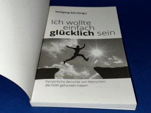 gebrauchtes Buch – Wolfgang Seit – Ich wollte einfach glücklich sein - Persönliche Berichte von Menschen, die Gott gefunden haben