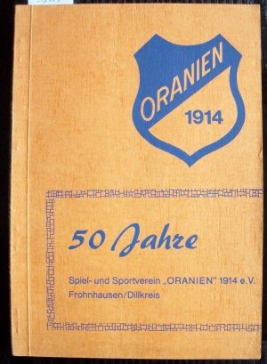 SSV Oranien 1914 e.V. Frohnhausen / Dillkreis - Festschrift zum 50 jährigen Jubiläum  Spiel- und Sportverein "Oranien" 1914 e.V. vom 8. bis 10. August 1964