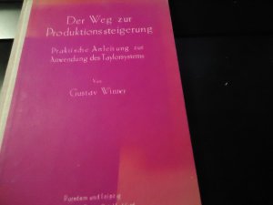 Der Weg zur Produktionssteigerung. Praktische Anleitung zur Anwendung des Taylorsystems