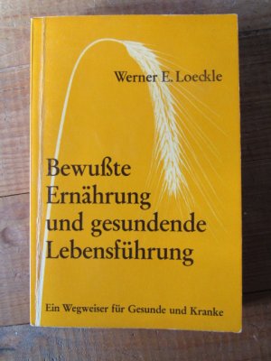 antiquarisches Buch – Loeckle, Werner: – Bewußte Ernährung und gesundende Lebensführung Ein Wegweiser für Gesunde und Kranke