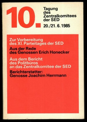 gebrauchtes Buch – Joachim Herrmann – 10. Tagung des Zentralkomitees der SED. 20./ 21. 6. 1985. Zur Vorbereitung des XI. Parteitages der SED. Aus der Rede des Genossen Erich Honecker. Aus dem Bericht des Politbüros an das Zentralkomitee der SED