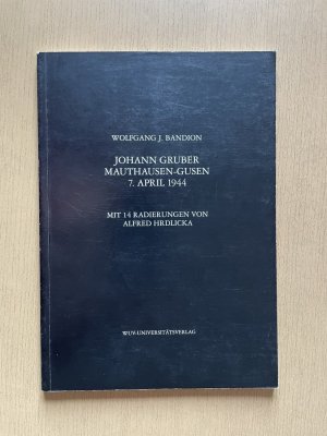 4 Bände): Johann Gruber Mauthausen-Gusen 7. April 1944. Mit 14 Radierungen von Alfred Hrdlicka. Mauthausen - Die Geschichte des Konzentrationslagers Mauthausen […]