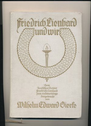 Friedrich Lienhard und wir - Dem deutschen Dichter Friedrich Lienhard zum 50.Geburtstage dargebracht von Wilhelm Edward Gierke