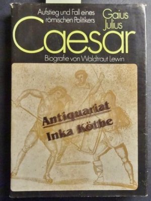 gebrauchtes Buch – Waldtraut Lewin – Gaius Julius Caesar : Aufstieg und Fall eines römischen Politikers - Biographie -