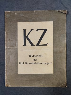 KZ - Bildbericht aus fünf Konzentrationslagern