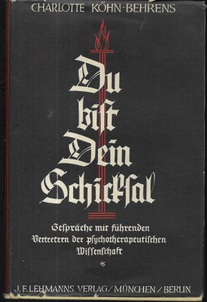 Du bist Dein Schicksal. Gespräche mit führenden Vertretern der psychotherapeutischen Wissenschaft. Mit einem Geleitwort von Prof. Dr. Dr. M. H. Göring.