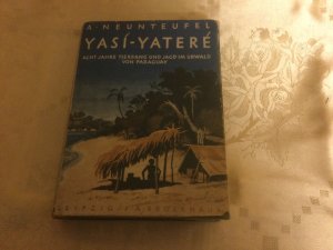 antiquarisches Buch – Adolf Neunteufel – Der unsichtbare Yasi-yateré. 8 Jahre Tierfang und Jagd im Urwald von Paraguay