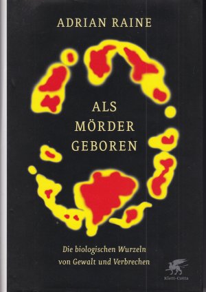 Als Mörder geboren - Die biologischen Wurzeln von Gewalt und Verbrechen