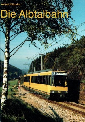 gebrauchtes Buch – Helmut Iffländer – Die Albtalbahn ;  Von der Bimmelbahn zum modernen Nahverkehrsbetrieb.