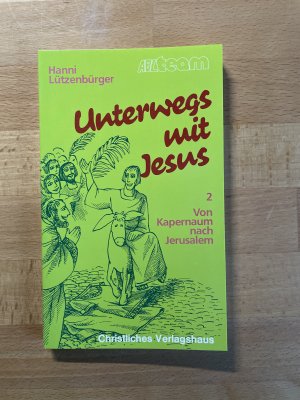 Unterwegs mit Jesus 2. Von Kapernaum nach Jerusalem