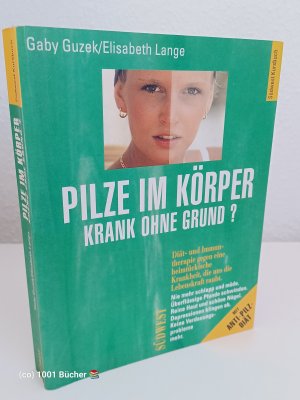 gebrauchtes Buch – Guzek, Gaby; Lange – Pilze im Körper ~ Krank ohne Grund? ~ Diät- und Immuntherapie gegen eine heimtückische Krankheit ~ Nie mehr schlapp und müde, überflüssige Pfunde verschwinden, reine Haut und schöne Nägel, Depressionen klingen ab, keine Verdauungsprobleme mehr ~ Mit ANTI-PILZ-DIÄT