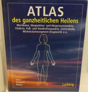 Atlas des ganzheitlichen Heilens