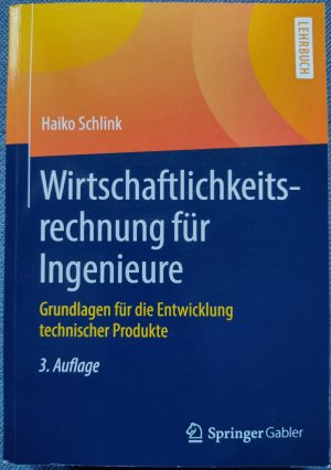 Wirtschaftlichkeitsrechnung für Ingenieure - Grundlagen für die Entwicklung technischer Produkte