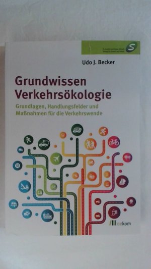 GRUNDWISSEN VERKEHRSÖKOLOGIE: GRUNDLAGEN, HANDLUNGSFELDER UND MASSNAHMEN FÜR DIE VERKEHRSWENDE.