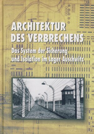 gebrauchtes Buch – Swiebocka, Teresa  – Architektur des Verbrechens. Das System der Sicherung und Isolation im Lager Auschwitz.