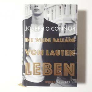 gebrauchtes Buch – Joseph O'Connor – Die wilde Ballade vom lauten Leben