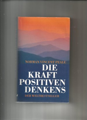 Die Kraft des positiven Denkens. Aus dem Amerikan. übers. von Ernst Steiger