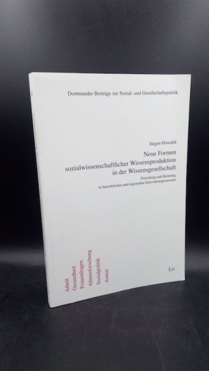 Neue Formen sozialwissenschaftlicher Wissensproduktion in der Wissensgesellschaft. Forschung und Beratung in betrieblichen und regionalen Innovationsprozessen […]