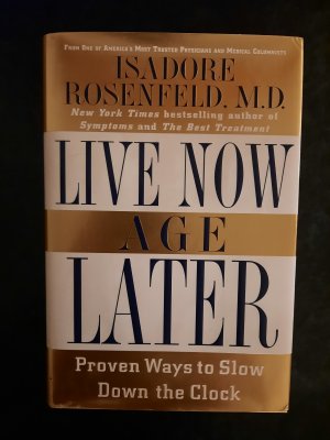 gebrauchtes Buch – Isadore Rosenfeld – Live Now, Age Later. Proven Ways to Slow Down the Clock.