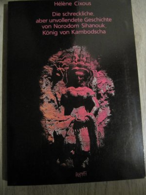 gebrauchtes Buch – Hélène Cixous – Die schreckliche, aber unvollendete Geschichte von Norodom Sihanouk, König von Kambodscha