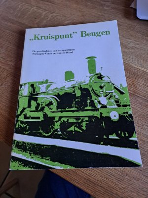 Kruispunt" Beugen : De geschiedenis van de spoorlijnen Nijmegen-Venlo en Boxtel-Wezel.