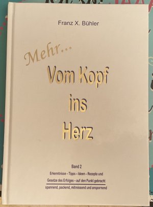 gebrauchtes Buch – Franz X. Bühler – Mehr…Vom Kopf ins Herz